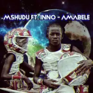 Mshudu - Amabele ft. Inno